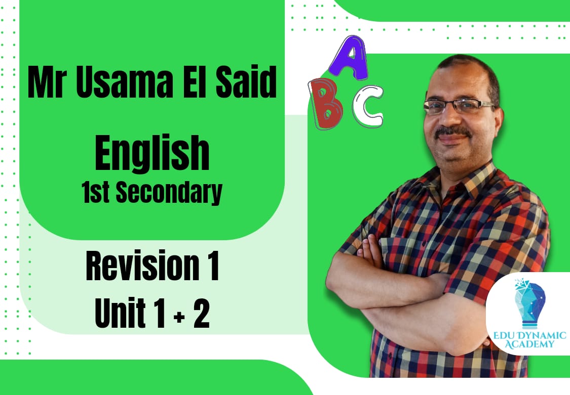 Mr. Usama El Said | 1st Secondary | Revision I Unit 1,2